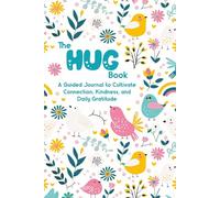 The Hug Book: A Guided Journal to Cultivate Connection, Kindness, and Daily Gratitude
