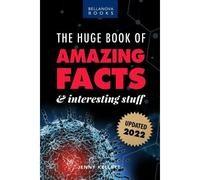 The Huge Book Of Amazing Facts And Interesting Stuff 2022
