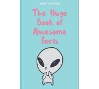 The Huge Book Of Awesome Facts
