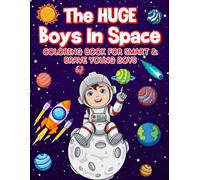 The HUGE Boys In Space Coloring Book For Smart & Brave Young Boys: A Boy's Coloring Book for Smart Kids