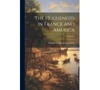 The Huguenots In France And America; Volume 2