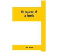 The Huguenots Of La Rochelle