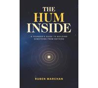 The Hum Inside: A Founder’s Guide to Building Something From Nothing