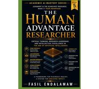 The Human Advantage Researcher: Critical Thinking, Research Leadership, and Intellectual Excellence in the Age of Artificial Intelligence