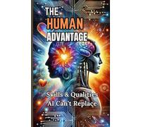The Human Advantage: Skills and Qualities AI Can't Replace: