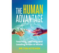 The Human Advantage Teaching, Learning and Leading in Gen AI World - Dr Tim Kitchen - Amba Press - ebook (ePub) - Livre