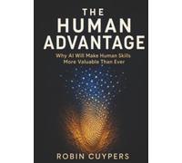 The Human Advantage: Why AI Will Make Human Skills More Valuable Than Ever