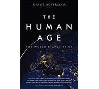 The Human Age: The World Shaped by Us