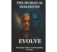 The Human-AI Dialogues: Volume I - Evolve: Becoming Before Understanding