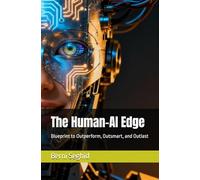 The Human-AI Edge: Blueprint to Outperform, Outsmart, and Outlast