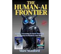 THE HUMAN-AI FRONTIER: Scaling, Governing & Future-Proofing Intelligence in Business and Mind