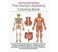 The Human Anatomy Coloring Book Left-Hand Edition: Over 40 Detailed Illustrations for Relaxing and Educational Coloring