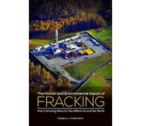 The Human And Environmental Impact Of Fracking