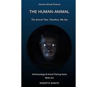 The Human-Animal: The Animal That, Therefore, We Are