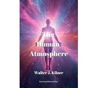 The Human Atmosphere: Or The Aura Made Visible by the Aid of Chemical Screens