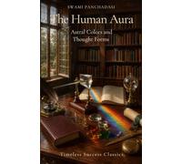 The Human Aura: Astral Colors and Thought Forms (Annotated)