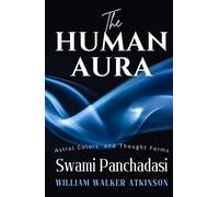 The Human Aura: HARDCOVER Complete Guide to Seeing, Reading, and Strengthening the Human Energy Field