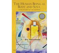 The Human Being as Body and Soul in relation to the Cosmos: Human Evolution and the Soul and Spirit of the Universe, Part I