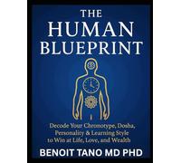 THE HUMAN BLUEPRINT: Master Your Chronotype, Dosha, Personality & Learning Style to Win in Life