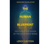 THE HUMAN BLUEPRINT: The Forgotten Design of the Incarnated Being