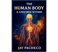 The Human Body: A Universe Within