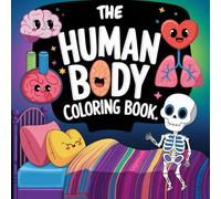 The Human Body Coloring Book for Kids: 133 Fun & Educational Pages to Explore Anatomy and Physiology - A Creative Learning Adventure for Young Scientists