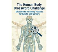 The Human Body Crossword Challenge: Educational Anatomy Puzzles for Adults and Seniors