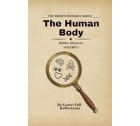 THE HUMAN BODY: Hidden Histories - Volume 4