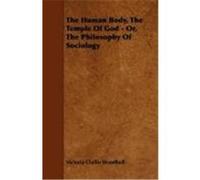 The Human Body, the Temple of God - Or, the Philosophy of Sociology Woodhull, Victoria Claflin (Auteur)