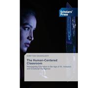 The Human-Centered Classroom: Reimagining Education in the Age of AI, Inclusion, and Emotional Intelligence
