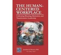 The Human-Centered Workplace: Cultivating Meaning, Motivation, And Transformative Leadership: 2 (Hci Organizational Insights)