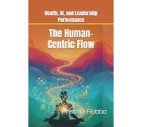 The Human-Centric Flow: Health, AI, and Leadership Performance
