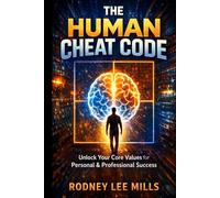 The Human Cheat Code: Unlock Your Core Values for Personal and Professional Growth