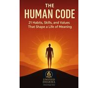 The Human Code: 21 Habits, Skills, and Values That Shape a Life of Meaning