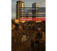 THE HUMAN COST OF WEALTH: Journey Inside the Inequalities of the 21st Century