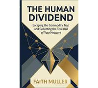 The Human Dividend: Escaping the Commodity Trap and Collecting the True ROI of Your Network
