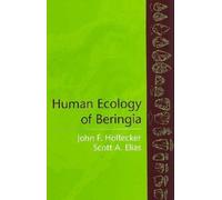 Human Ecology of Beringia John F. Hoffecker, Scott A. Elias (Auteur)