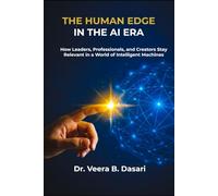 The Human Edge in the AI Era: How to Lead, Create, and Thrive When Machines Get Smart