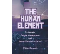 THE HUMAN ELEMENT: Systematic Fatigue Management and Human Factors in Aviation