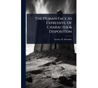 The Human Face As Expressive Of Character & Disposition