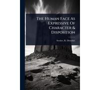 The Human Face As Expressive Of Character & Disposition