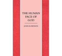 The Human Face of God Robinson, John A T (Auteur)