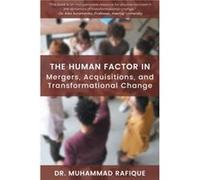 The Human Factor in Mergers Acquisitions and Transformational Change by Muhammad Rafique Muhammad Rafique (Auteur)