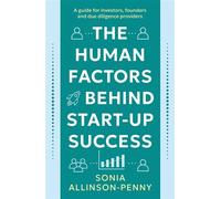 The Human Factors Behind Start-Up Success A guide for investors, founders and due diligence providers - Sonia Allinson-Penny - Troubador Publishing - ebook (ePub) - Livre