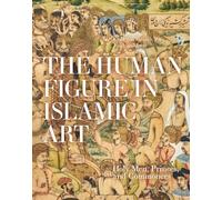 The Human Figure in Islamic Art /anglais