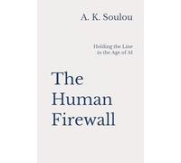 The Human Firewall: Holding the Line in the Age of AI