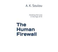 The Human Firewall: Holding the Line in the Age of AI