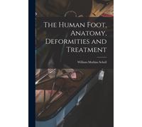 The Human Foot, Anatomy, Deformities And Treatment