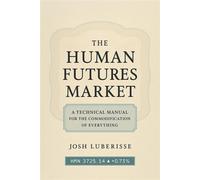 The Human Futures Market: A Technical Manual for the Commodification of Everything - Josh Luberisse - Fortis Novum Mundum - ebook (ePub) - Livre