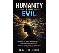 The Human Is Not Evil: Why Humans Appear Evil and What Is Really Controlling Them